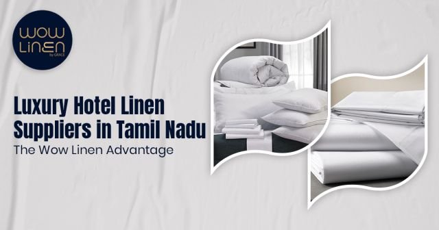 Luxury Hotel Linen Suppliers in Tamil Nadu – The WowLinen Advantage