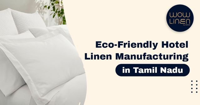 Eco-Friendly Hotel Linen Manufacturing in Tamil Nadu